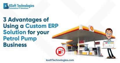 Advantages of Using a Custom ERP Solution For Your Petrol Pump Business
