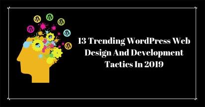 13 Trending WordPress Web Design And Development Tactics In 2019