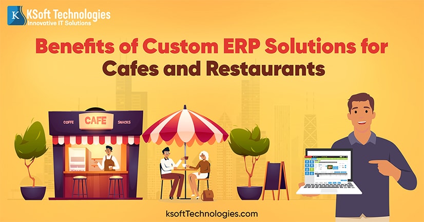Benefits of custom ERP Solutions for Cafes and Restaurants